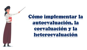 Cómo implementar la autoevaluación, la coevaluación y la heteroevaluación